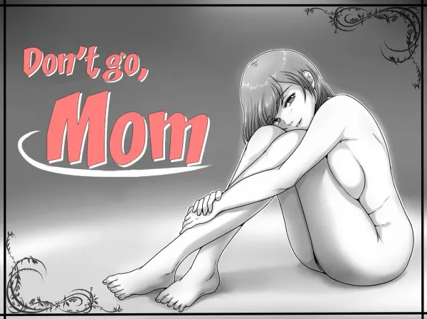 Don't go, mom Don't go, mom