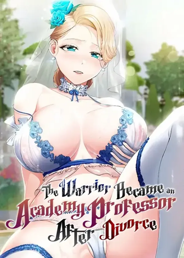 The Warrior Became an Academy Professor After Divorce The Warrior Became an Academy Professor After Divorce